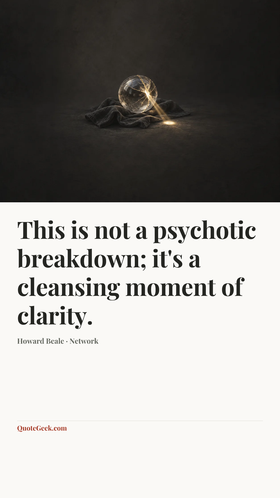 “This is not a psychotic breakdown; it's a cleansing moment of clarity.” — Howard Beale · Network. Illustrated QuoteGeek card.