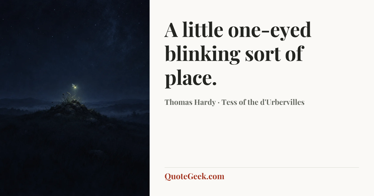 “A little one-eyed blinking sort of place.” — Thomas Hardy · Tess of the d'Urbervilles. Illustrated QuoteGeek card.