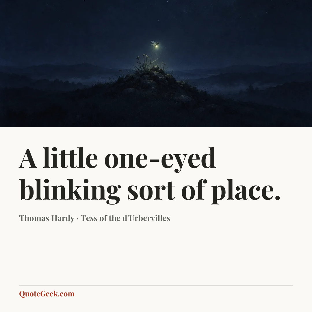 “A little one-eyed blinking sort of place.” — Thomas Hardy · Tess of the d'Urbervilles. Illustrated QuoteGeek card.