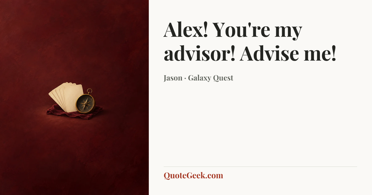 “Alex! You're my advisor! Advise me!” — Jason · Galaxy Quest. Illustrated QuoteGeek card.