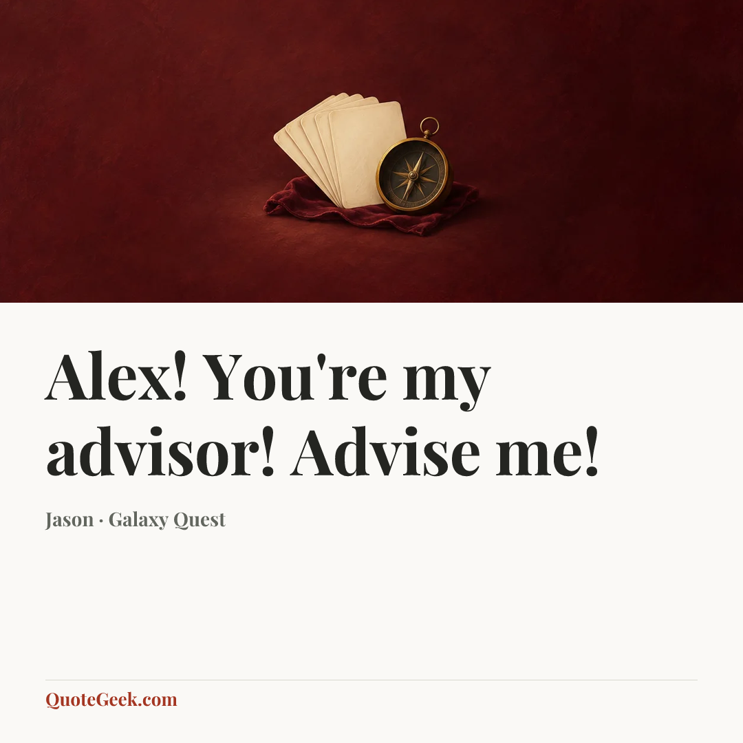 “Alex! You're my advisor! Advise me!” — Jason · Galaxy Quest. Illustrated QuoteGeek card.