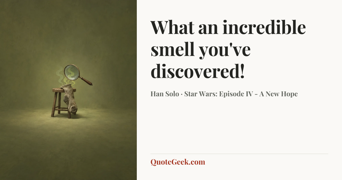 “What an incredible smell you've discovered!” — Han Solo · Star Wars: Episode IV - A New Hope. Illustrated QuoteGeek card.