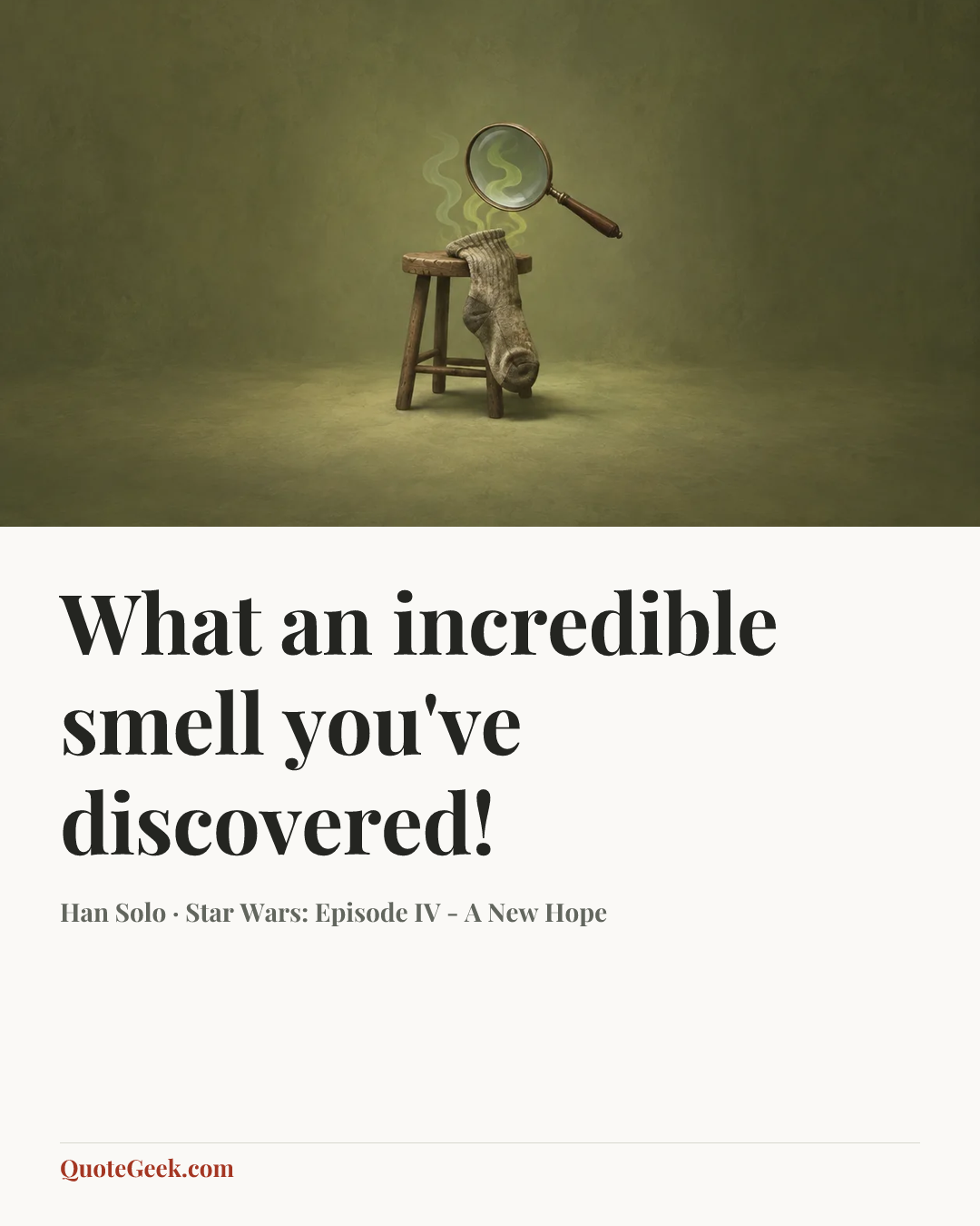 “What an incredible smell you've discovered!” — Han Solo · Star Wars: Episode IV - A New Hope. Illustrated QuoteGeek card.