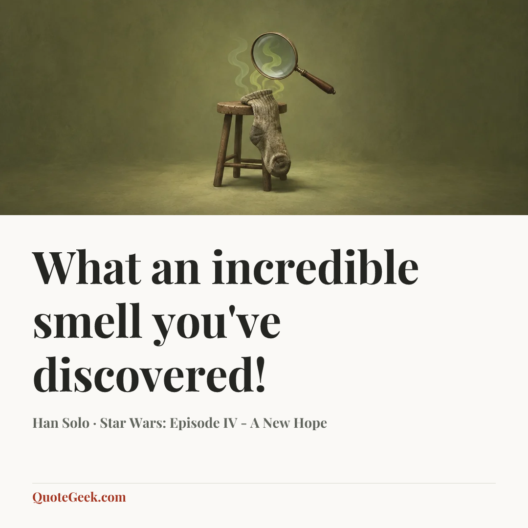 “What an incredible smell you've discovered!” — Han Solo · Star Wars: Episode IV - A New Hope. Illustrated QuoteGeek card.