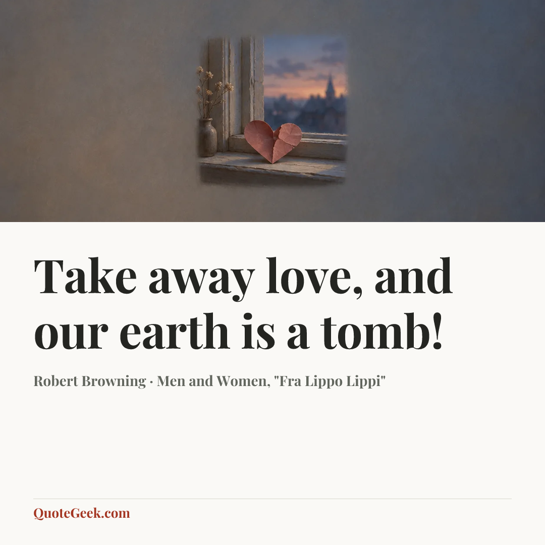 “Take away love, and our earth is a tomb!” — Robert Browning · Men and Women, "Fra Lippo Lippi". Illustrated QuoteGeek card.