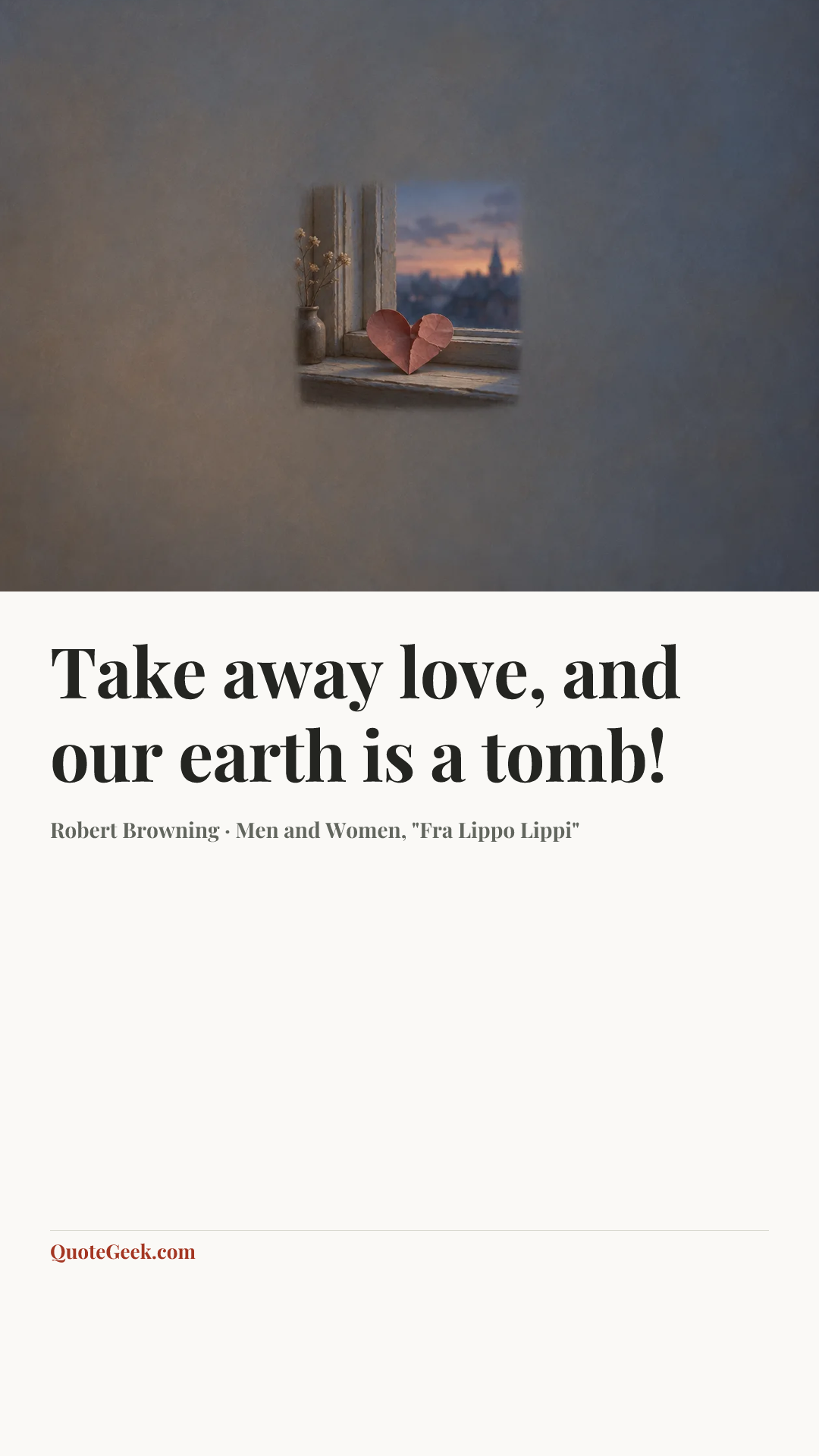 “Take away love, and our earth is a tomb!” — Robert Browning · Men and Women, "Fra Lippo Lippi". Illustrated QuoteGeek card.