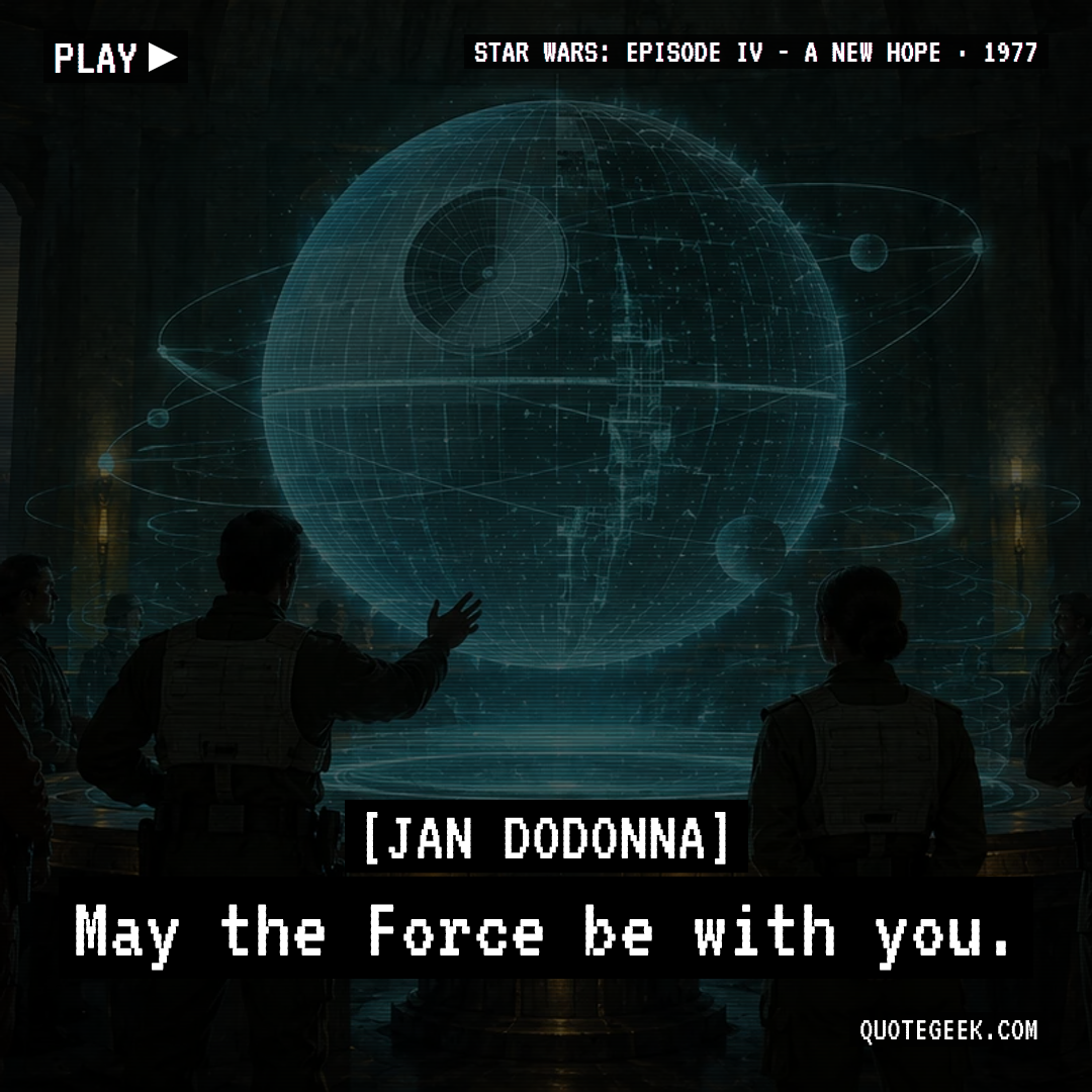 “May the Force be with you.” — Jan Dodonna · Star Wars: Episode IV - A New Hope. Illustrated QuoteGeek card.
