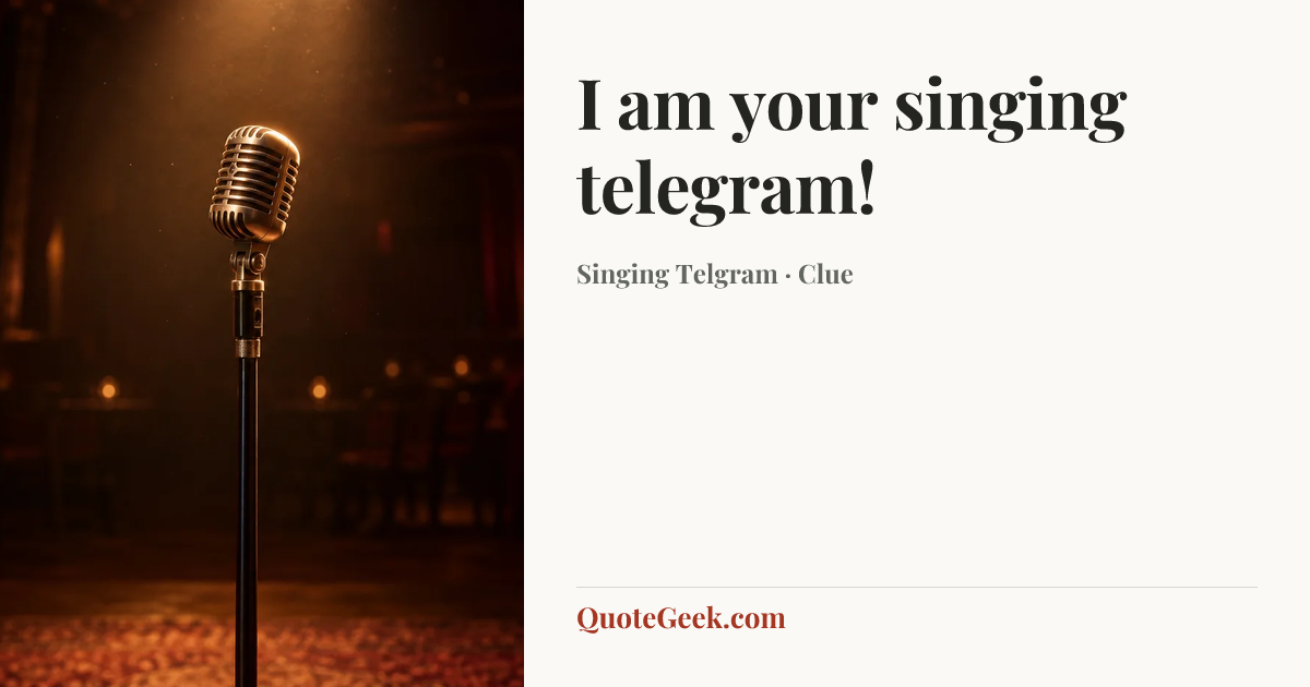 “I am your singing telegram!” — Singing Telgram · Clue. Illustrated QuoteGeek card.