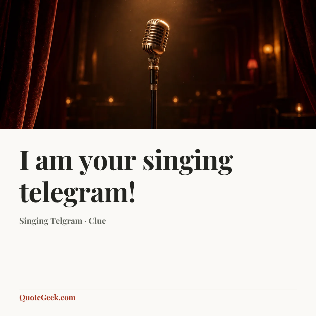 “I am your singing telegram!” — Singing Telgram · Clue. Illustrated QuoteGeek card.