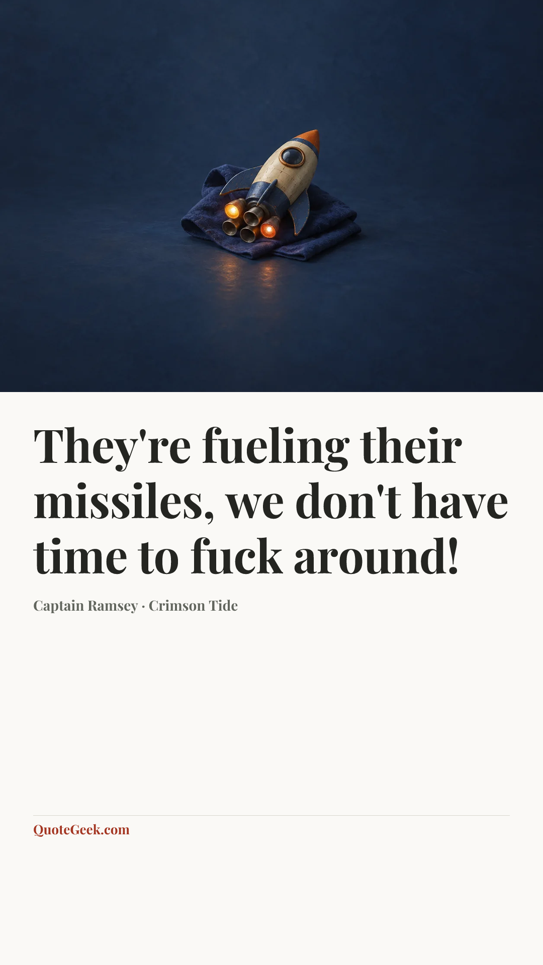 “They're fueling their missiles, we don't have time to fuck around!” — Captain Ramsey · Crimson Tide. Illustrated QuoteGeek card.