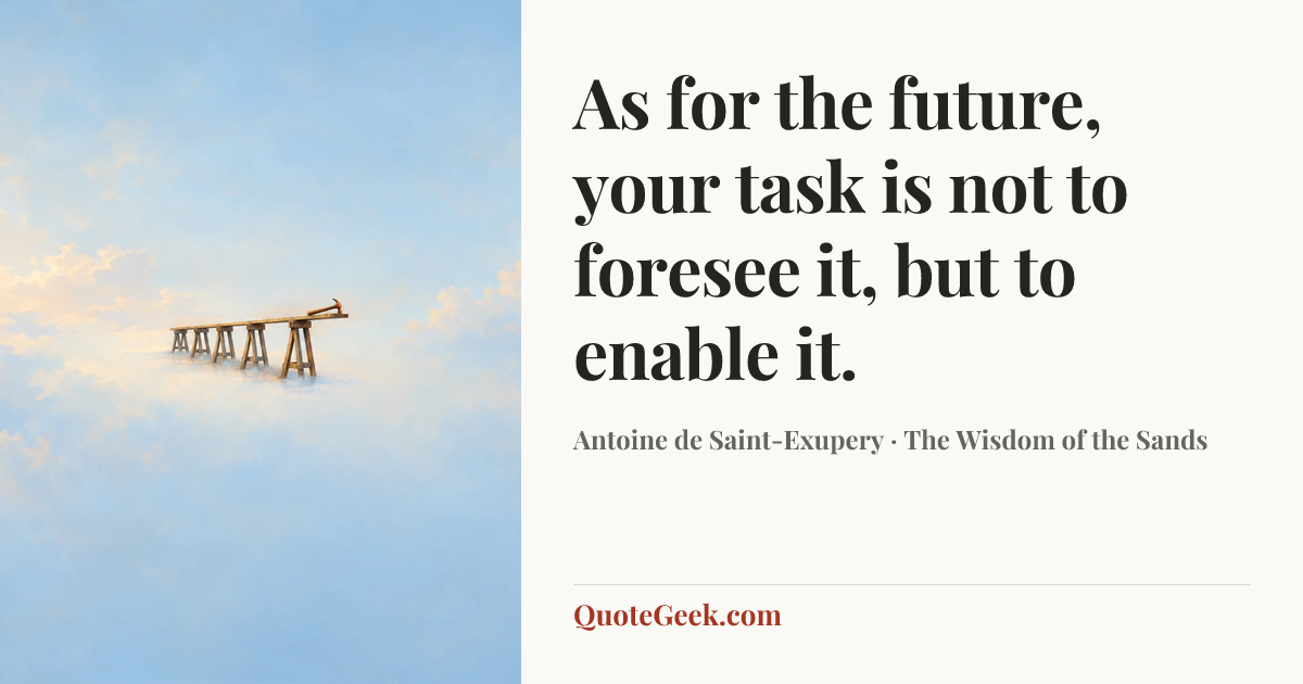 “As for the future, your task is not to foresee it, but to enable it.” — Antoine de Saint-Exupery · The Wisdom of the Sands. Illustrated QuoteGeek card.