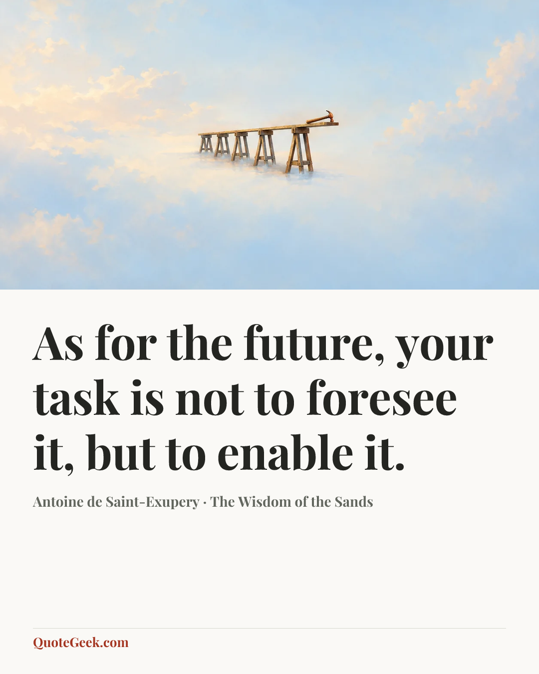 “As for the future, your task is not to foresee it, but to enable it.” — Antoine de Saint-Exupery · The Wisdom of the Sands. Illustrated QuoteGeek card.
