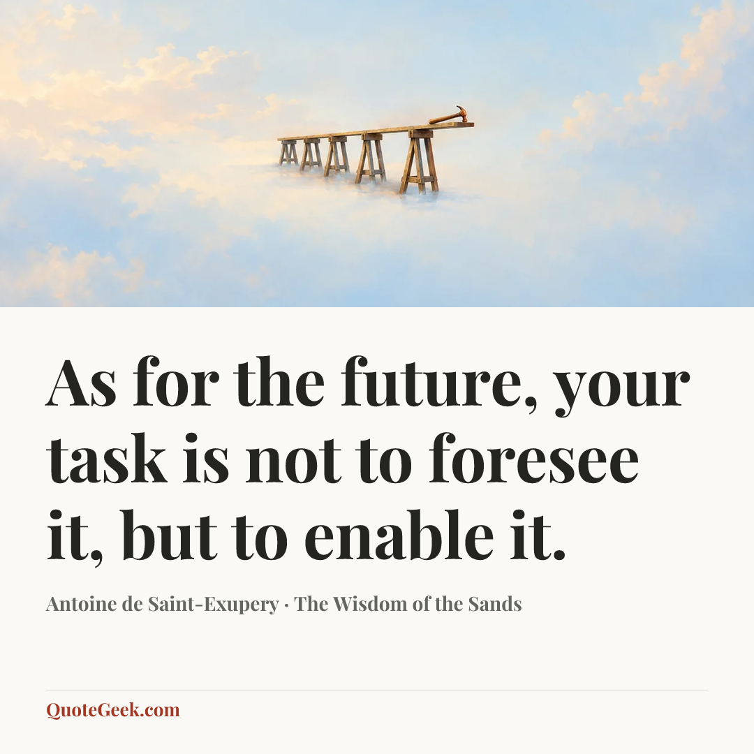 “As for the future, your task is not to foresee it, but to enable it.” — Antoine de Saint-Exupery · The Wisdom of the Sands. Illustrated QuoteGeek card.