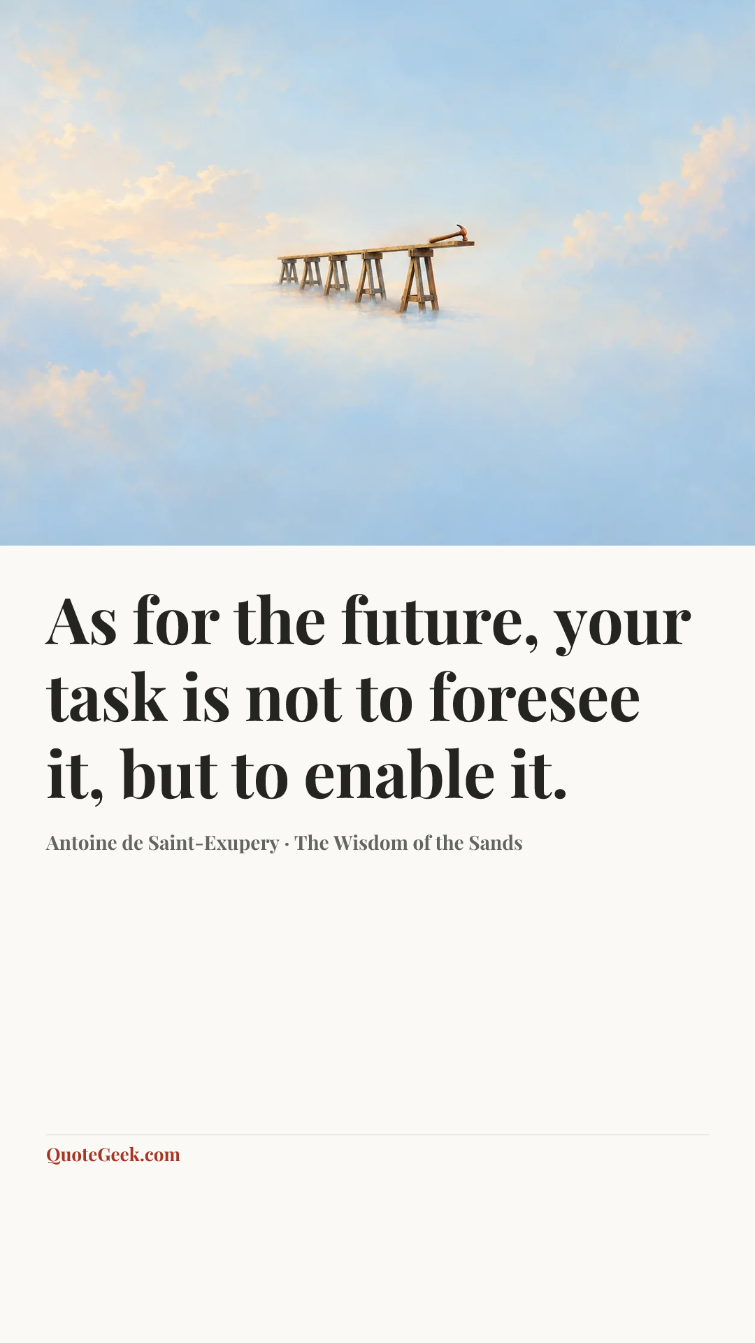 “As for the future, your task is not to foresee it, but to enable it.” — Antoine de Saint-Exupery · The Wisdom of the Sands. Illustrated QuoteGeek card.