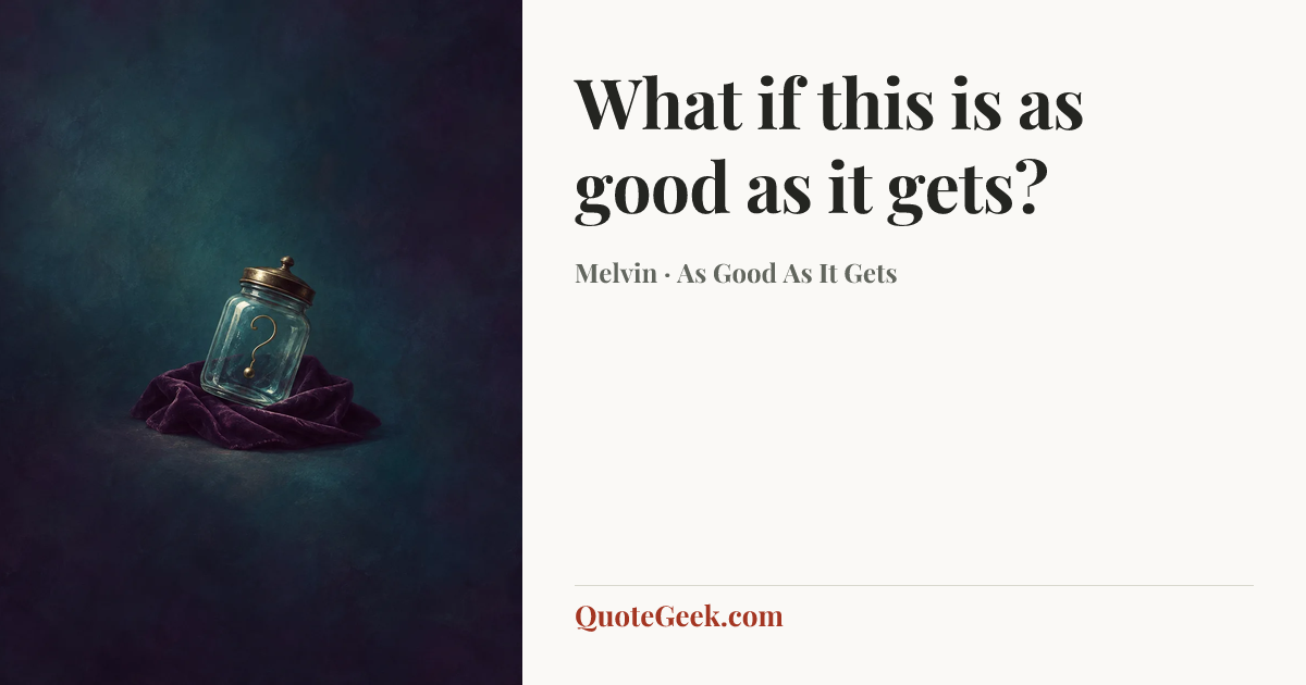 “What if this is as good as it gets?” — Melvin · As Good As It Gets. Illustrated QuoteGeek card.