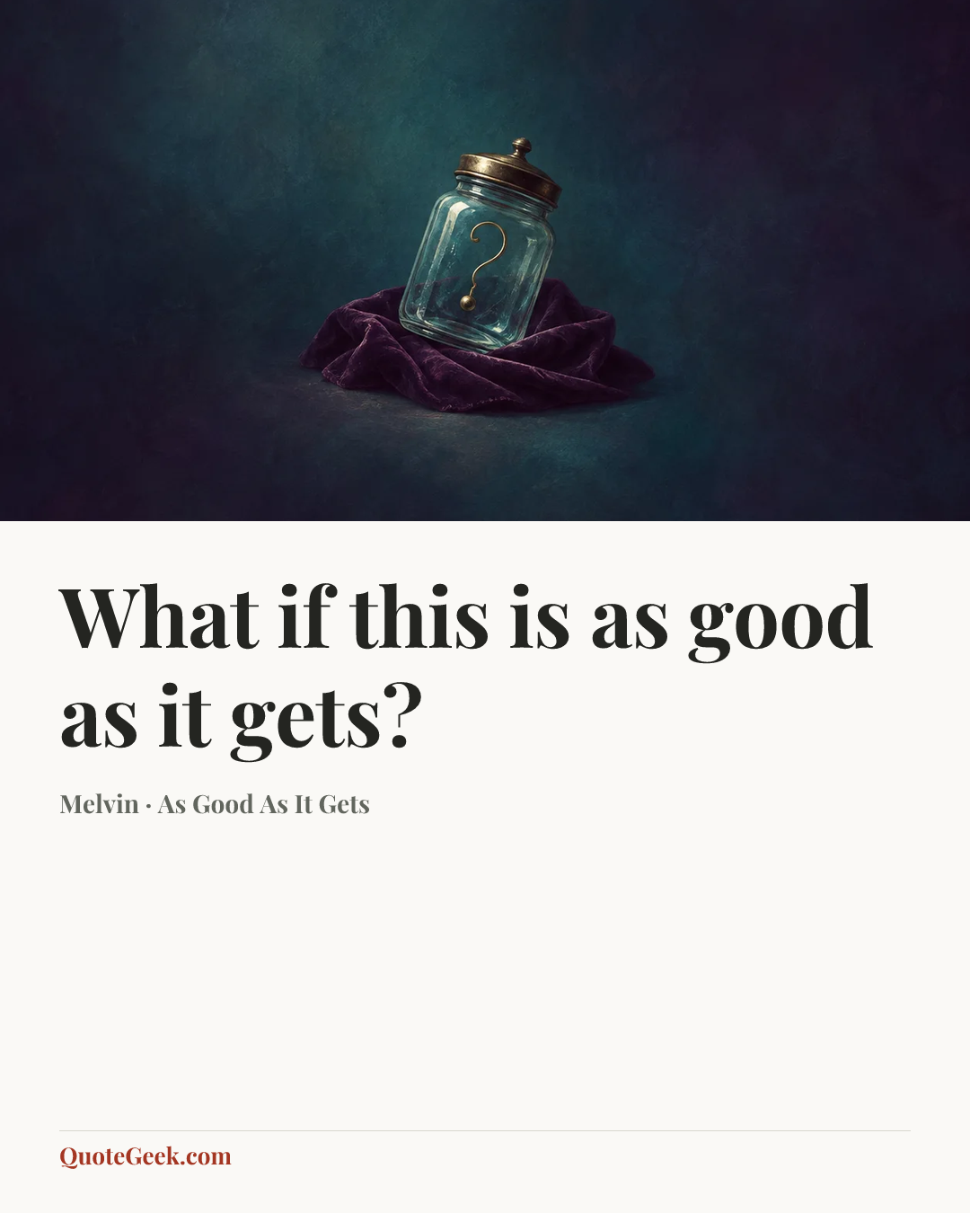 “What if this is as good as it gets?” — Melvin · As Good As It Gets. Illustrated QuoteGeek card.