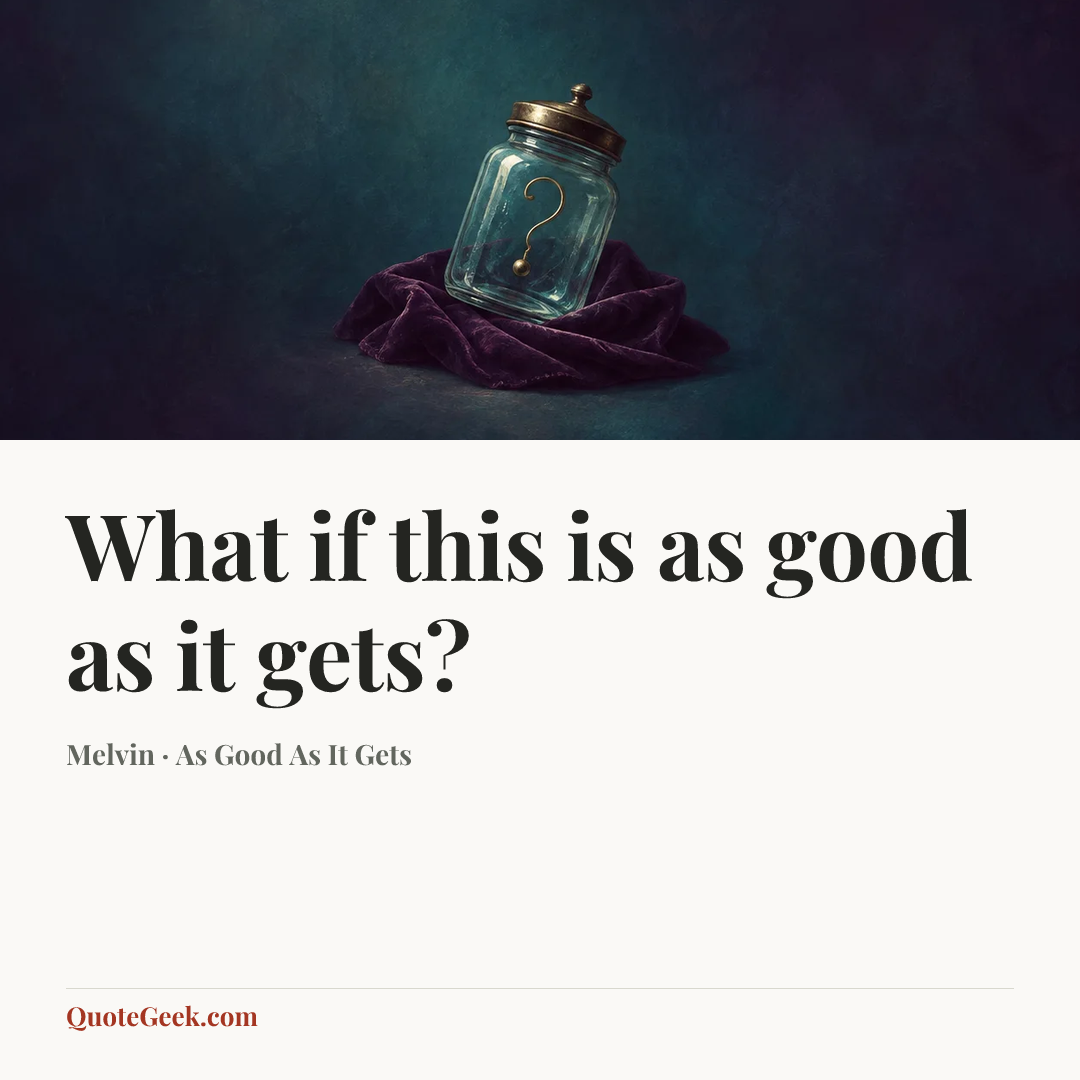 “What if this is as good as it gets?” — Melvin · As Good As It Gets. Illustrated QuoteGeek card.