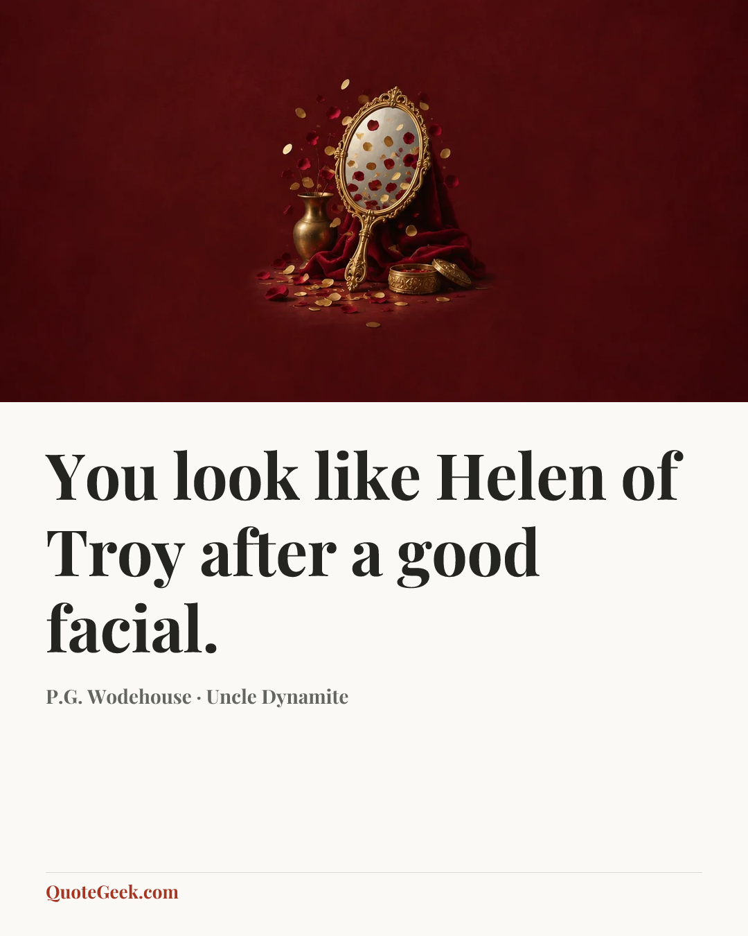 “You look like Helen of Troy after a good facial.” — P.G. Wodehouse · Uncle Dynamite. Illustrated QuoteGeek card.