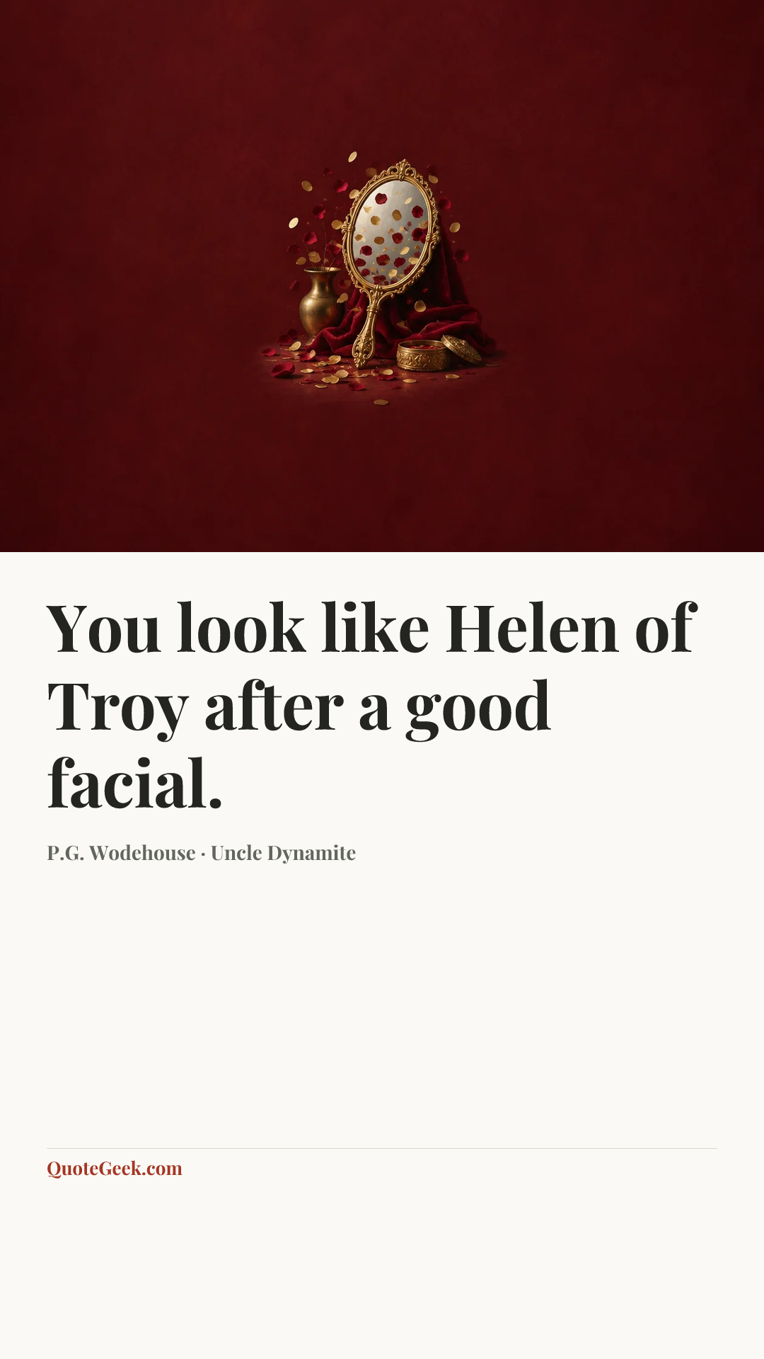 “You look like Helen of Troy after a good facial.” — P.G. Wodehouse · Uncle Dynamite. Illustrated QuoteGeek card.