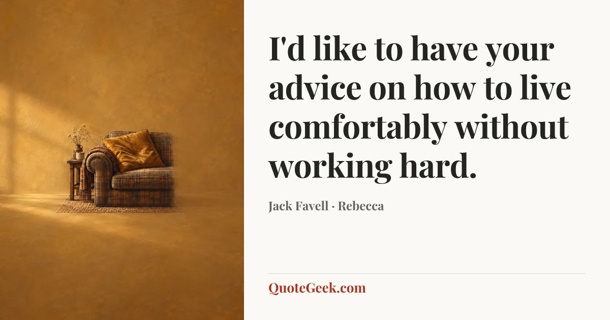 “I'd like to have your advice on how to live comfortably without working hard.” — Jack Favell · Rebecca. Illustrated QuoteGeek card.