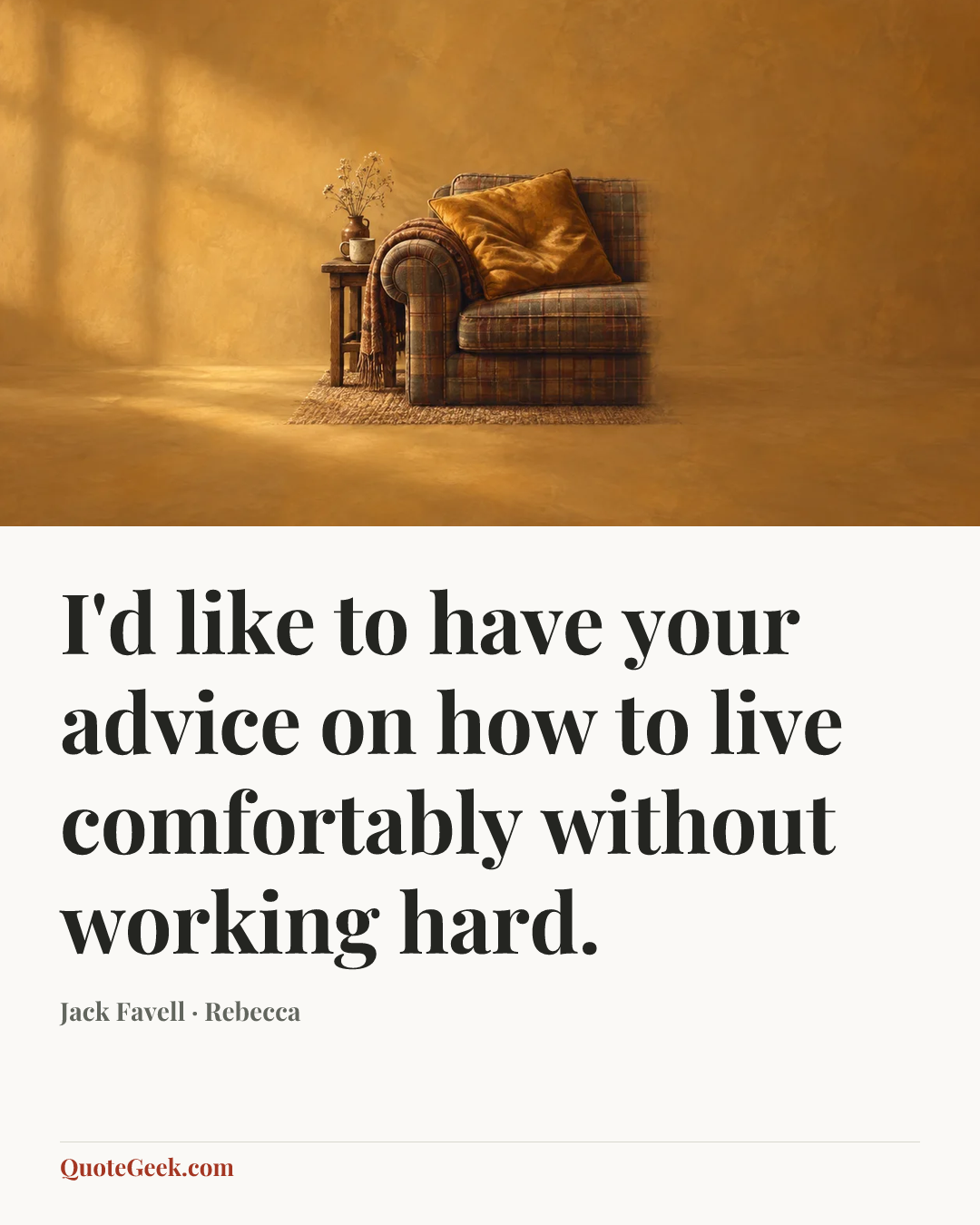 “I'd like to have your advice on how to live comfortably without working hard.” — Jack Favell · Rebecca. Illustrated QuoteGeek card.