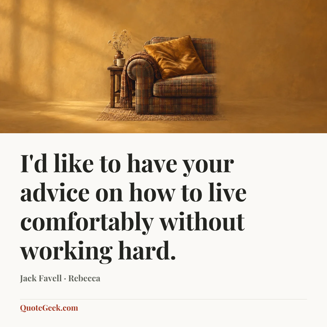 “I'd like to have your advice on how to live comfortably without working hard.” — Jack Favell · Rebecca. Illustrated QuoteGeek card.
