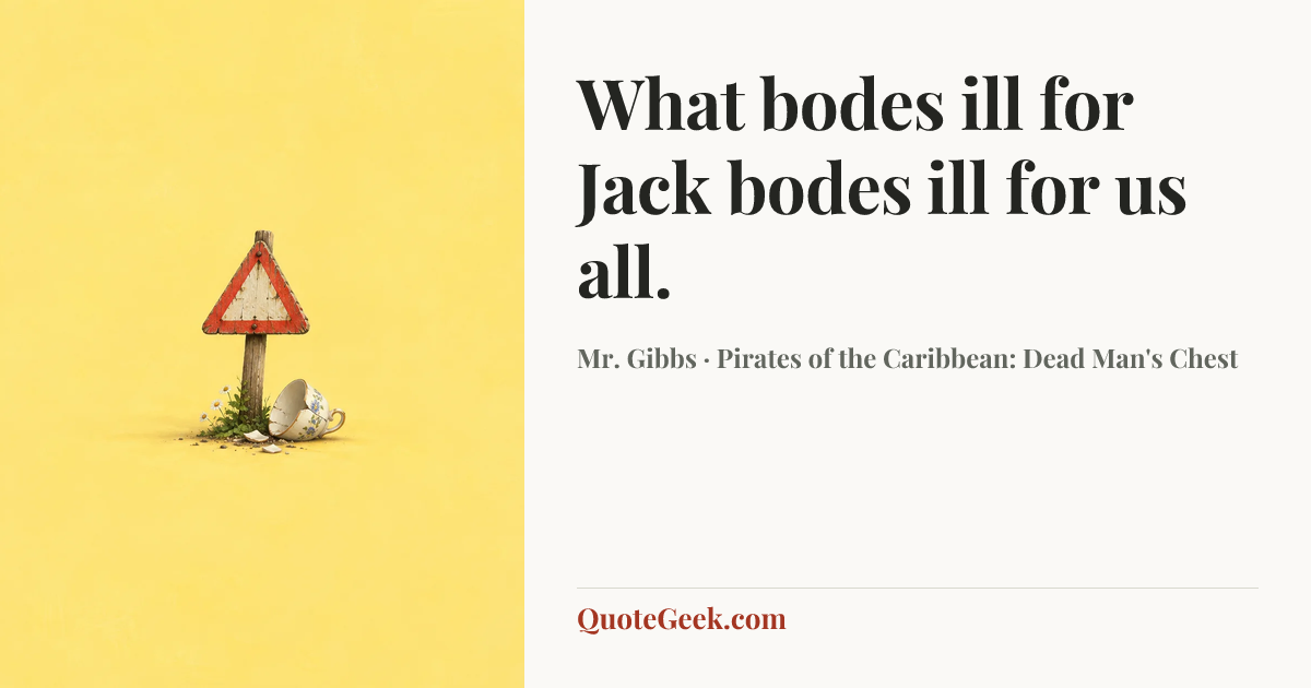 “What bodes ill for Jack bodes ill for us all.” — Mr. Gibbs · Pirates of the Caribbean: Dead Man's Chest. Illustrated QuoteGeek card.
