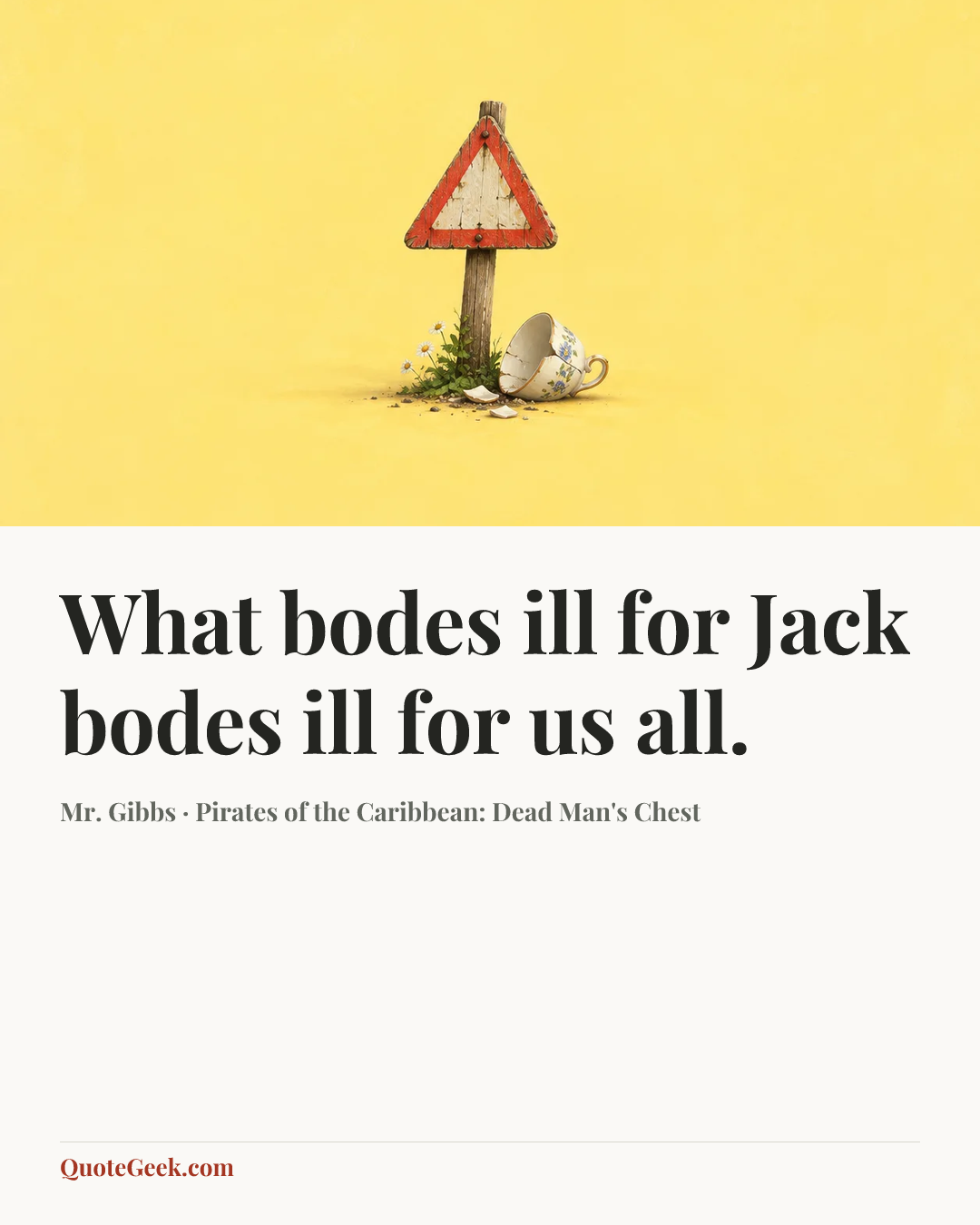 “What bodes ill for Jack bodes ill for us all.” — Mr. Gibbs · Pirates of the Caribbean: Dead Man's Chest. Illustrated QuoteGeek card.