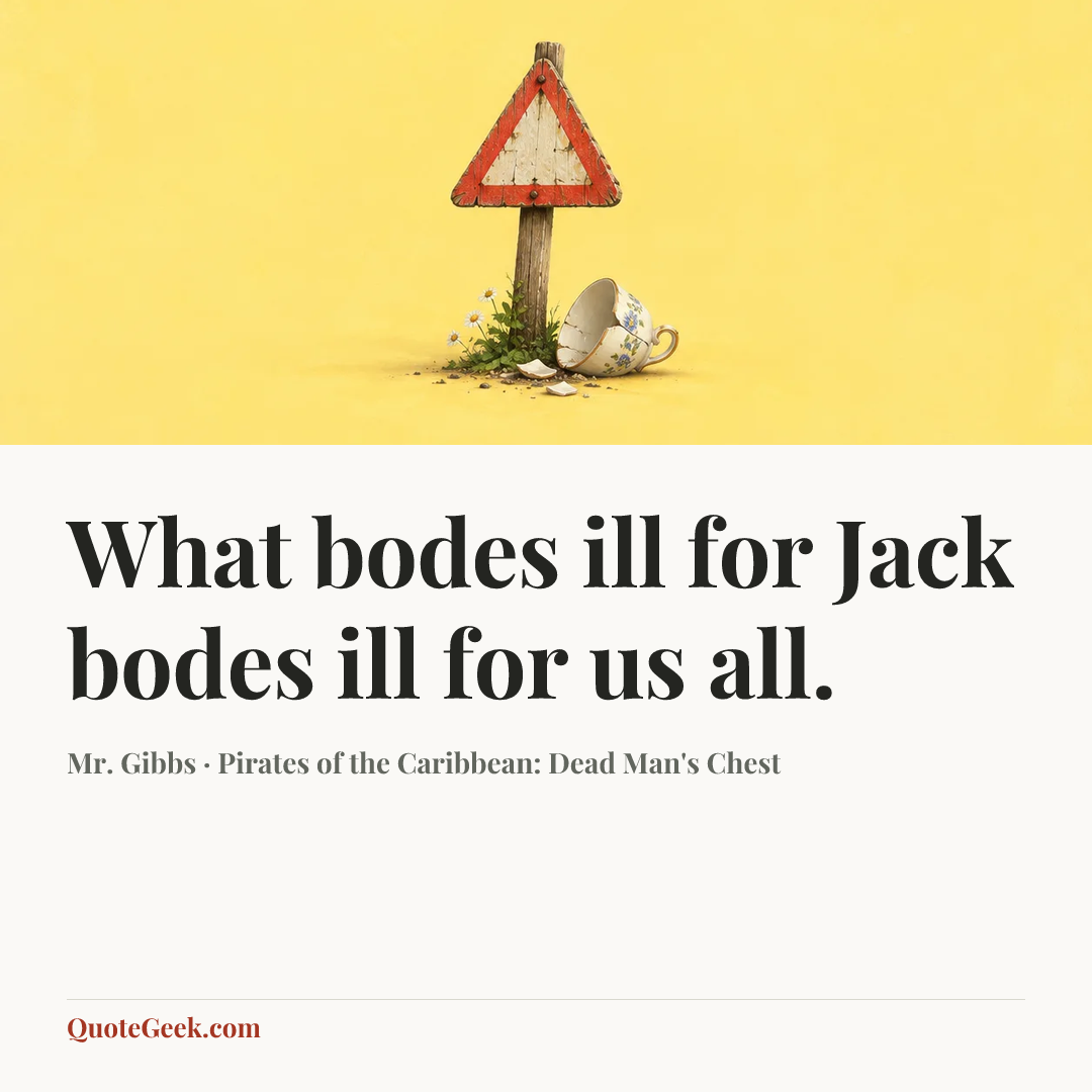 “What bodes ill for Jack bodes ill for us all.” — Mr. Gibbs · Pirates of the Caribbean: Dead Man's Chest. Illustrated QuoteGeek card.
