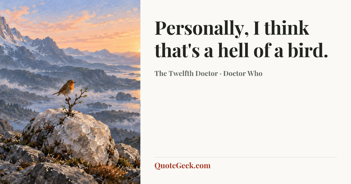 “Personally, I think that's a hell of a bird.” — The Twelfth Doctor · Doctor Who. Illustrated QuoteGeek card.