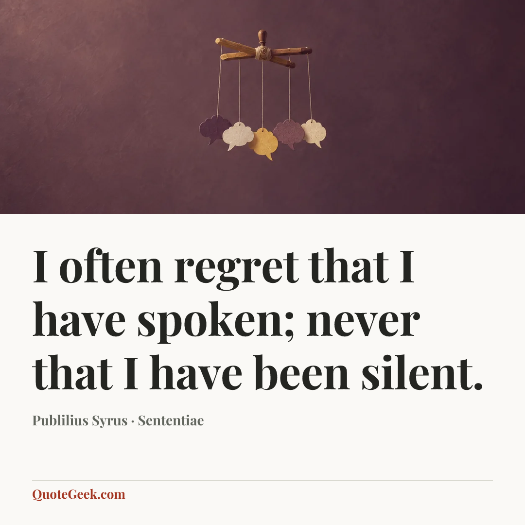 “I often regret that I have spoken; never that I have been silent.” — Publilius Syrus · Sententiae. Illustrated QuoteGeek card.
