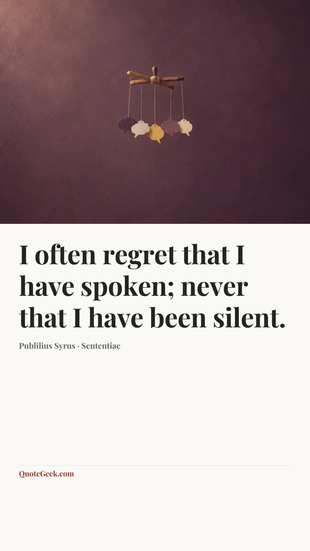 “I often regret that I have spoken; never that I have been silent.” — Publilius Syrus · Sententiae. Illustrated QuoteGeek card.