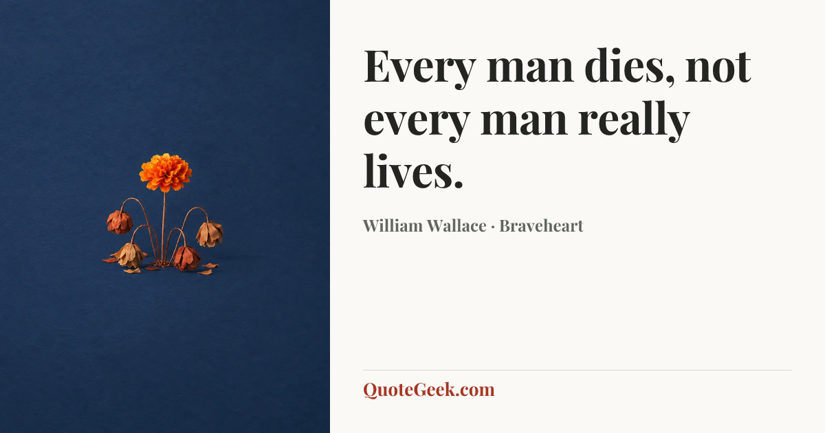 “Every man dies, not every man really lives.” — William Wallace · Braveheart. Illustrated QuoteGeek card.