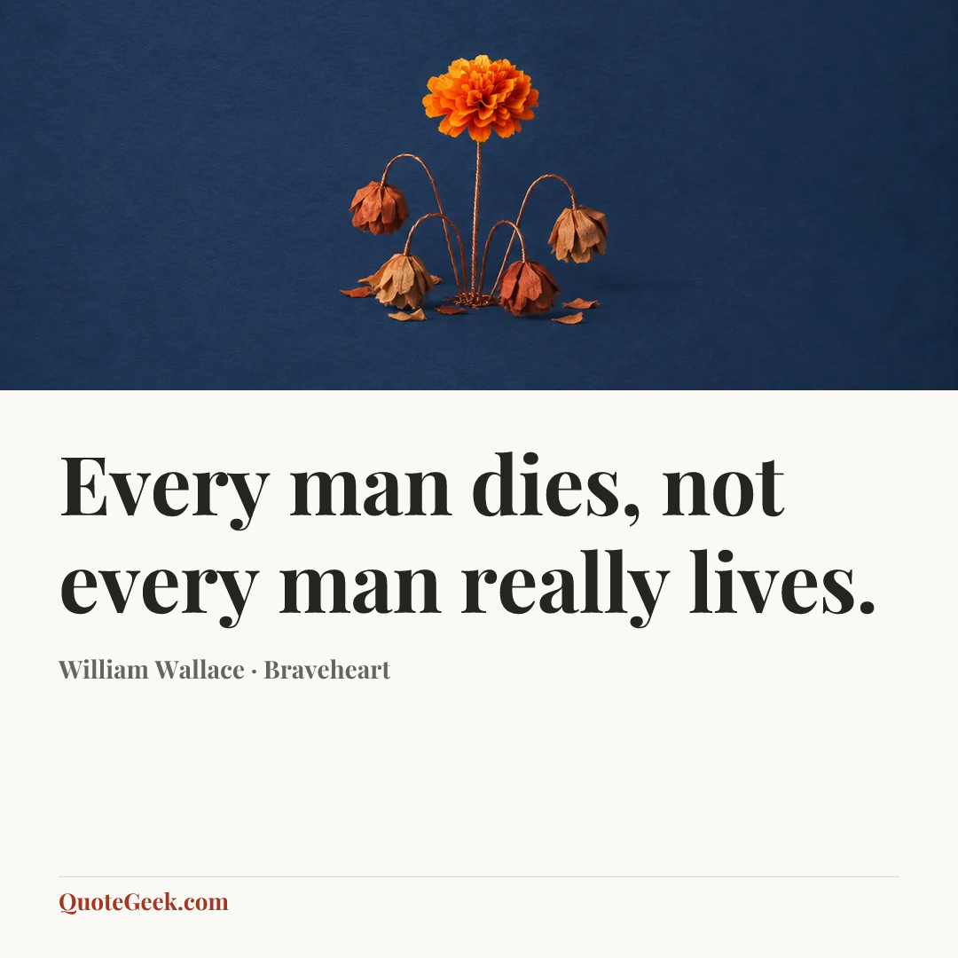 “Every man dies, not every man really lives.” — William Wallace · Braveheart. Illustrated QuoteGeek card.
