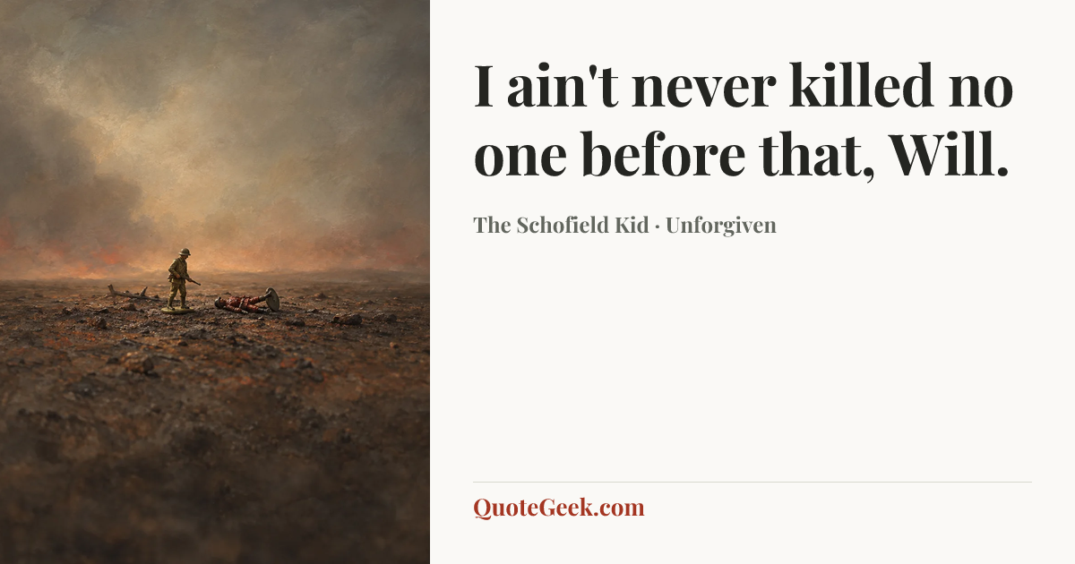 “I ain't never killed no one before that, Will.” — The Schofield Kid · Unforgiven. Illustrated QuoteGeek card.