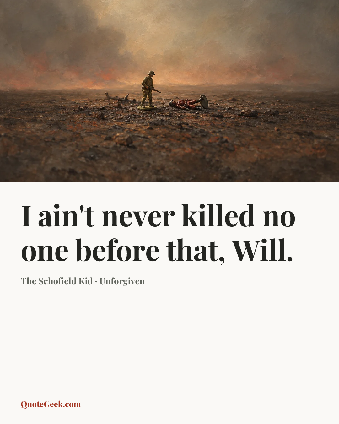 “I ain't never killed no one before that, Will.” — The Schofield Kid · Unforgiven. Illustrated QuoteGeek card.