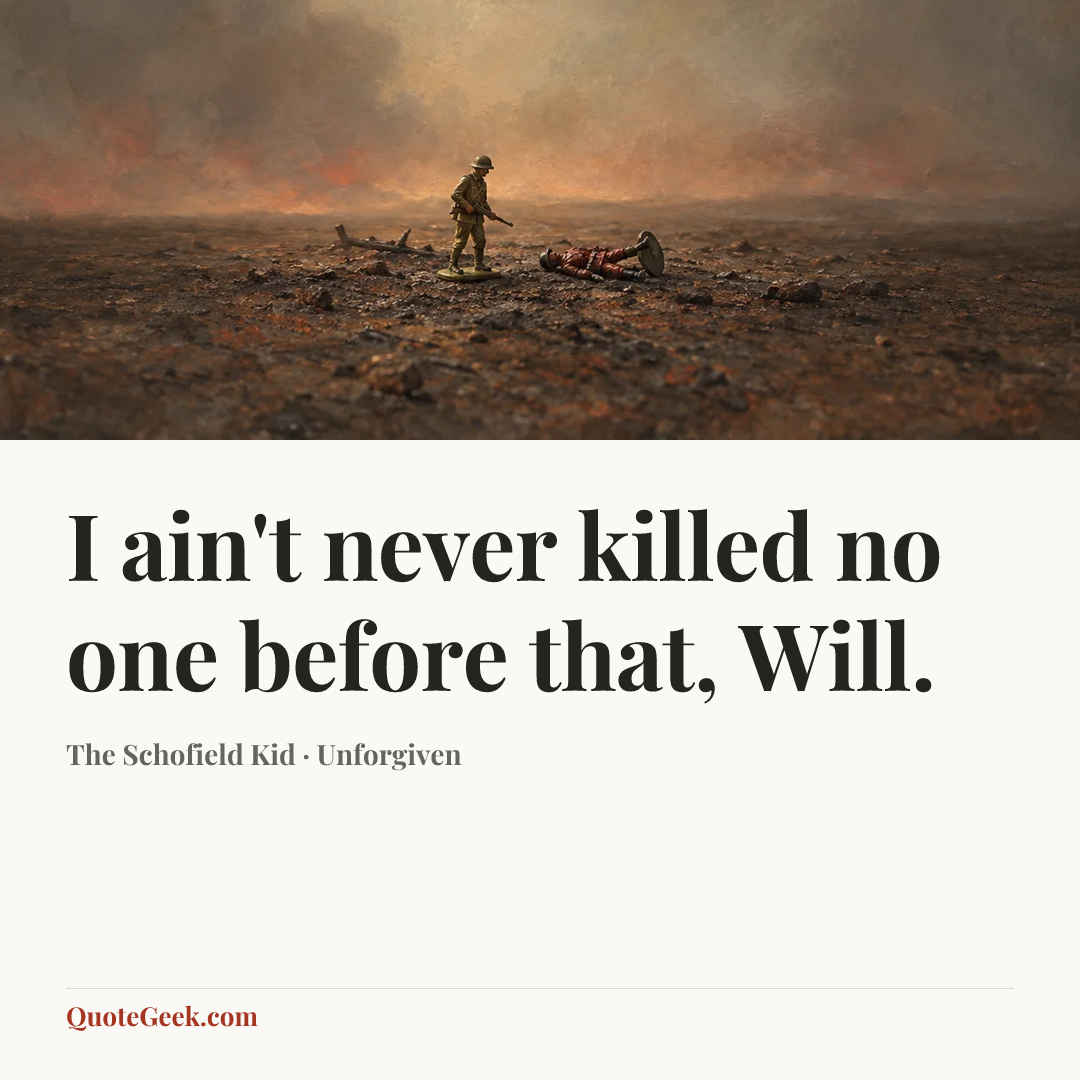 “I ain't never killed no one before that, Will.” — The Schofield Kid · Unforgiven. Illustrated QuoteGeek card.