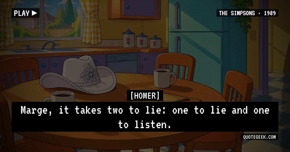 “Marge, it takes two to lie: one to lie and one to listen.” — Homer · The Simpsons. Illustrated QuoteGeek card.