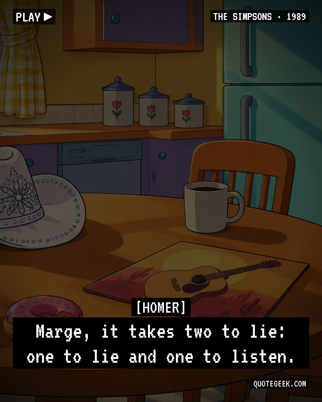 “Marge, it takes two to lie: one to lie and one to listen.” — Homer · The Simpsons. Illustrated QuoteGeek card.