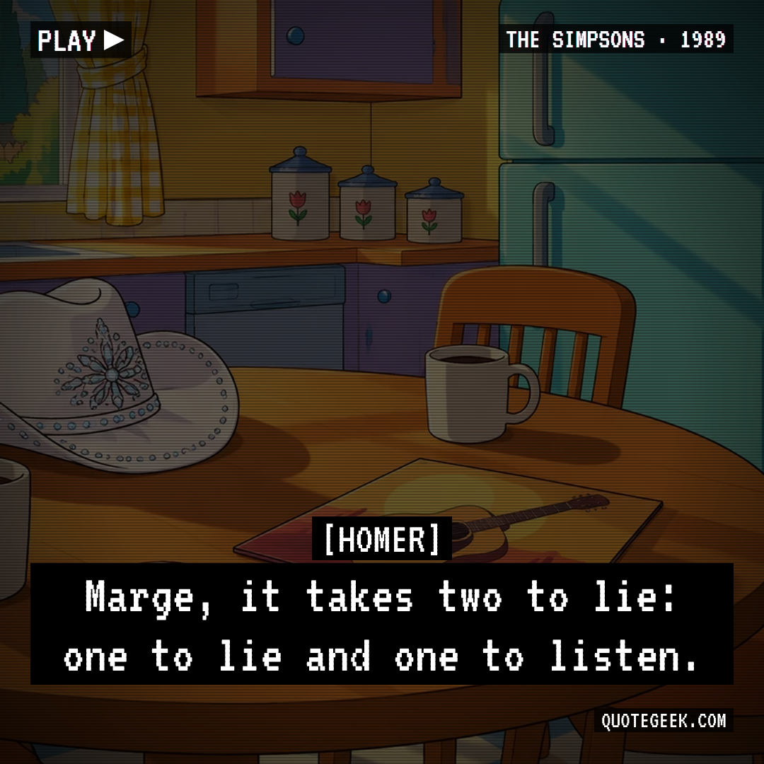 “Marge, it takes two to lie: one to lie and one to listen.” — Homer · The Simpsons. Illustrated QuoteGeek card.