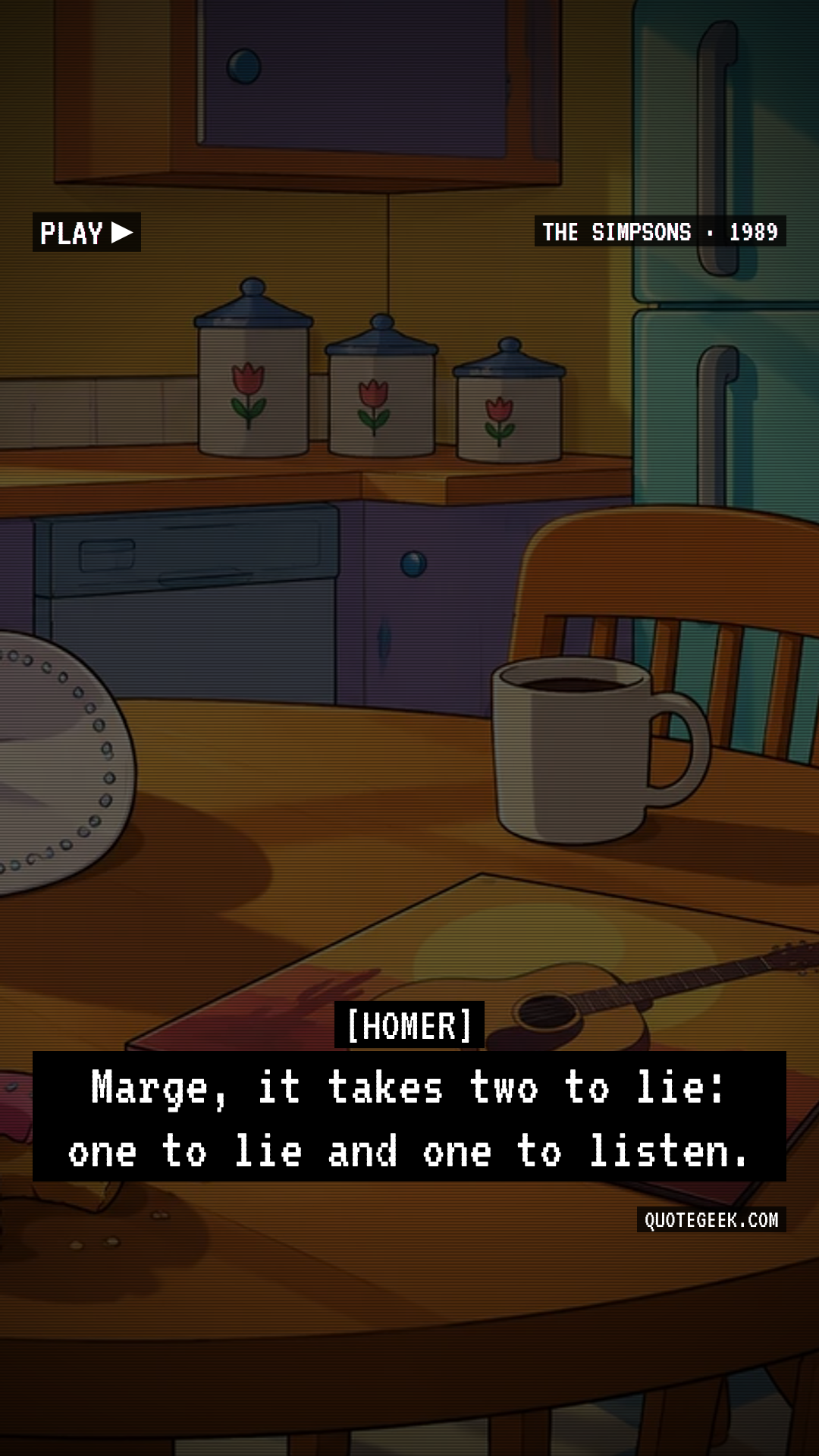 “Marge, it takes two to lie: one to lie and one to listen.” — Homer · The Simpsons. Illustrated QuoteGeek card.