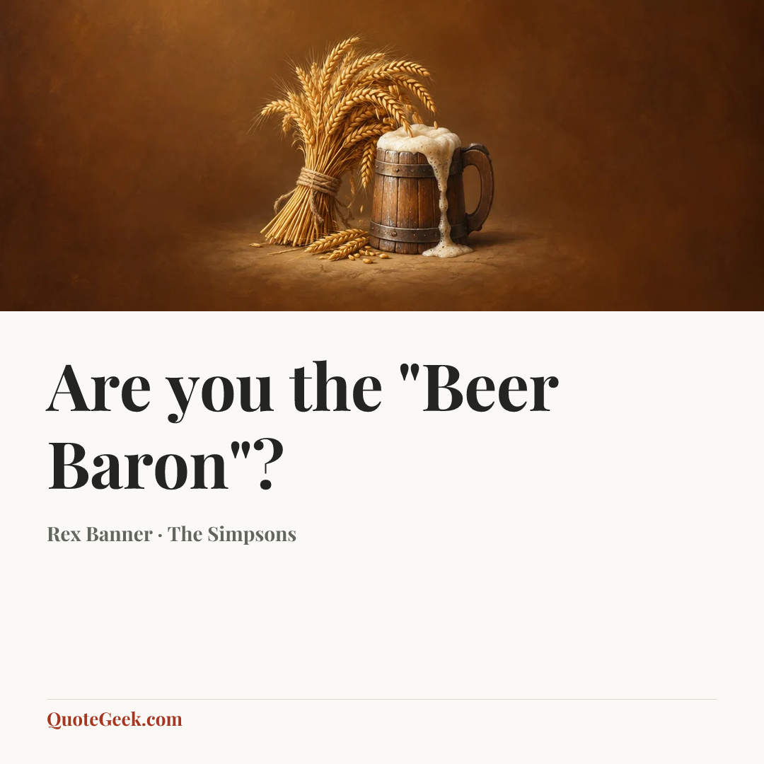 “Are you the "Beer Baron"?” — Rex Banner · The Simpsons. Illustrated QuoteGeek card.
