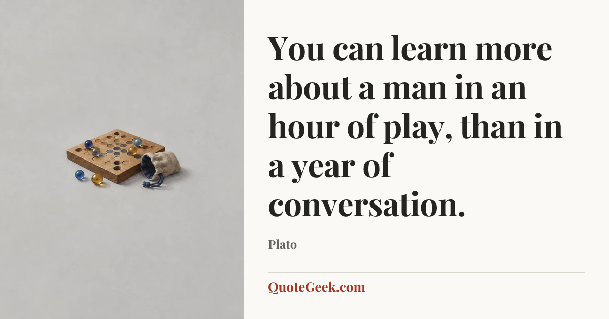 “You can learn more about a man in an hour of play, than in a year of conversation.” — Plato. Illustrated QuoteGeek card.
