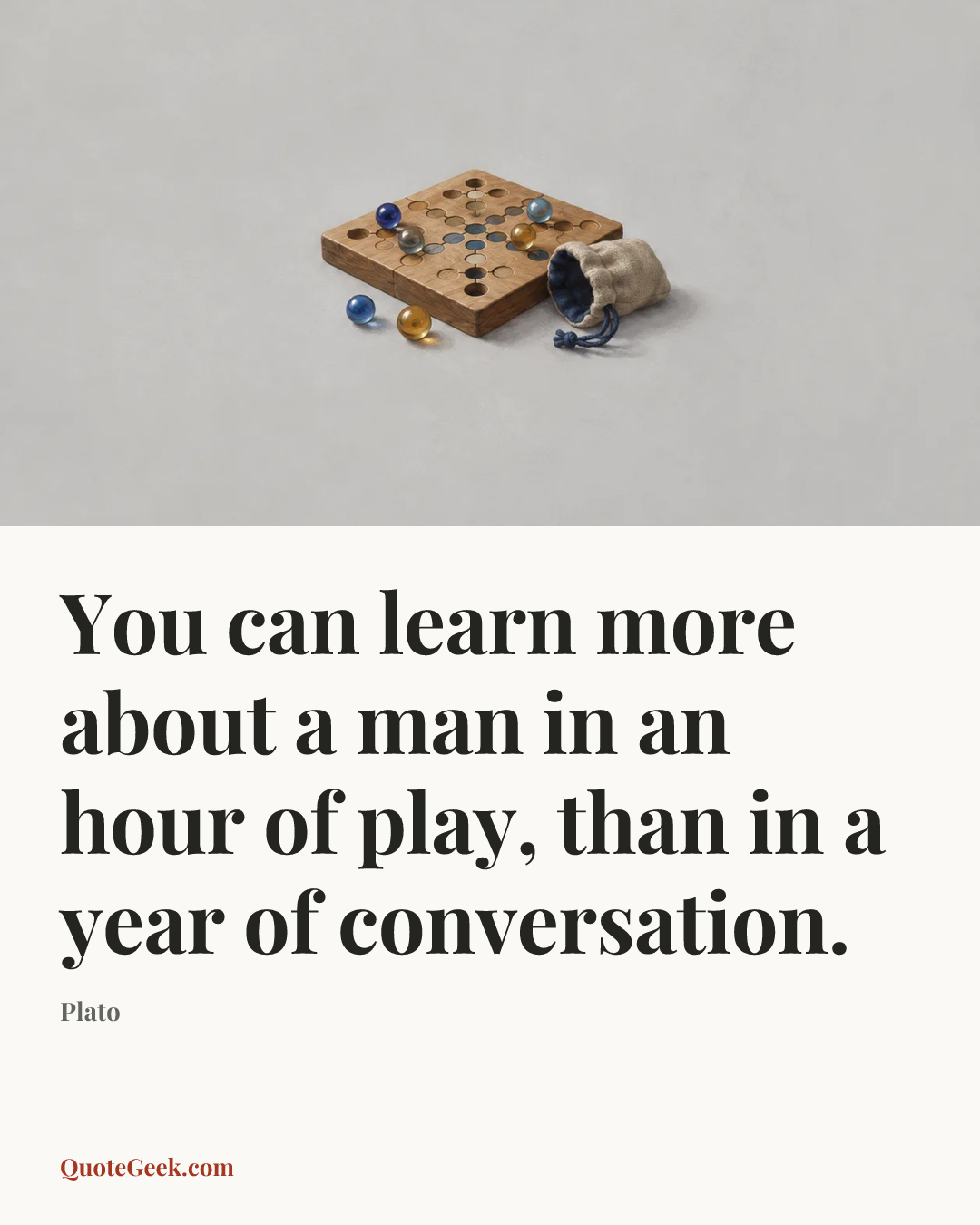 “You can learn more about a man in an hour of play, than in a year of conversation.” — Plato. Illustrated QuoteGeek card.