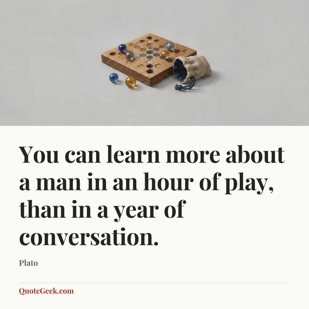 “You can learn more about a man in an hour of play, than in a year of conversation.” — Plato. Illustrated QuoteGeek card.