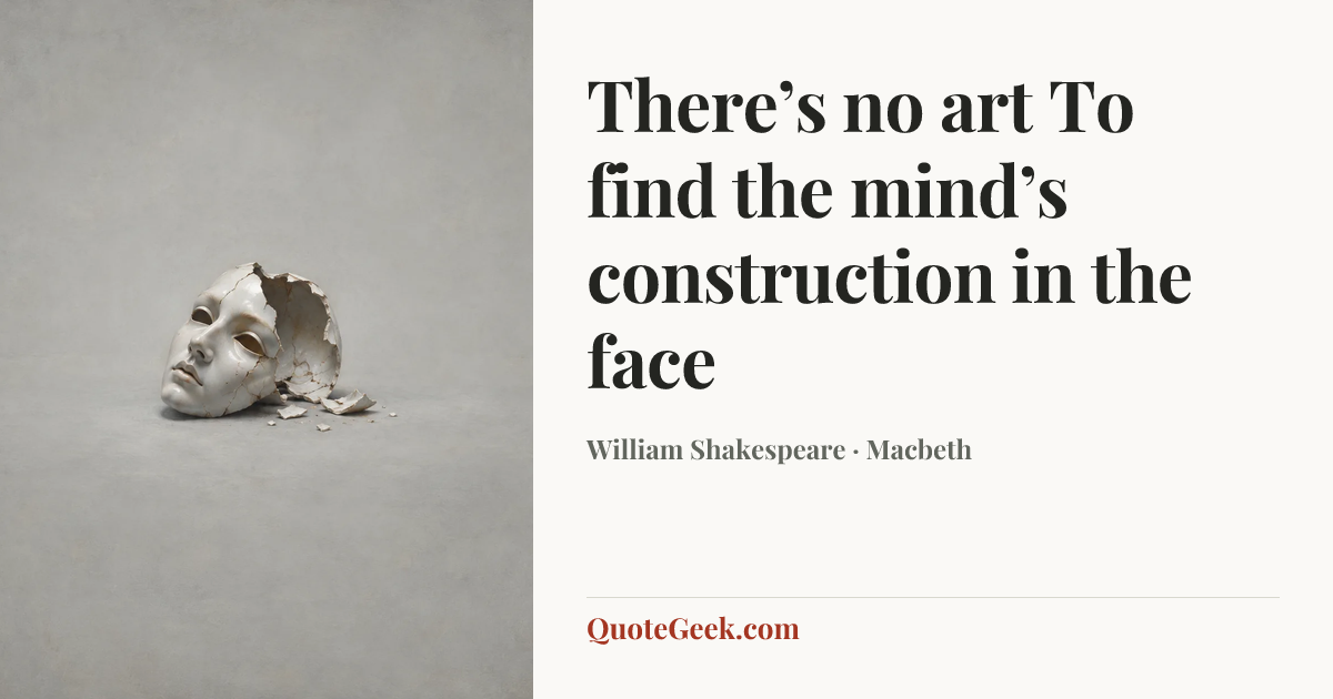 “There’s no art
To find the mind’s construction in the face” — William Shakespeare · Macbeth. Illustrated QuoteGeek card.