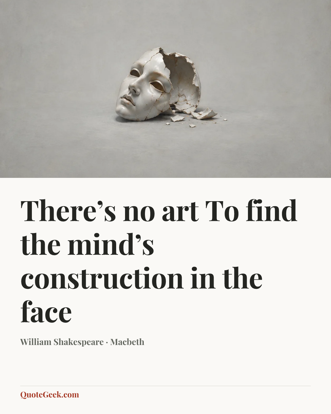 “There’s no art
To find the mind’s construction in the face” — William Shakespeare · Macbeth. Illustrated QuoteGeek card.