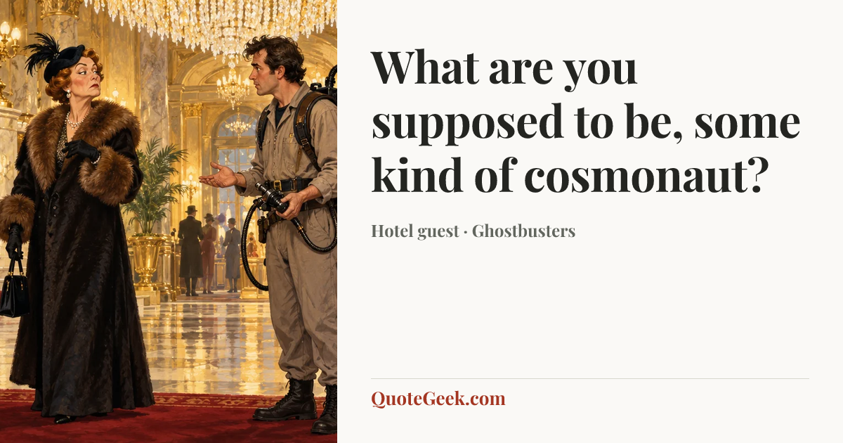 “What are you supposed to be, some kind of cosmonaut?” — Hotel guest · Ghostbusters. Illustrated QuoteGeek card.