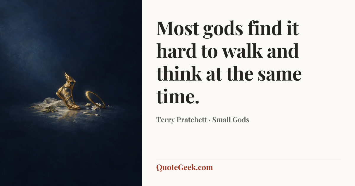 “Most gods find it hard to walk and think at the same time.” — Terry Pratchett · Small Gods. Illustrated QuoteGeek card.