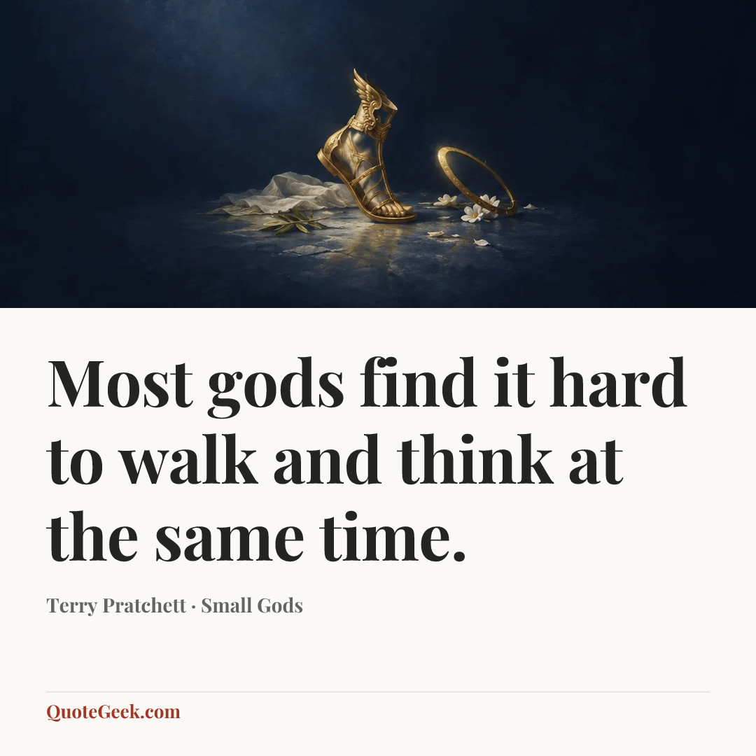 “Most gods find it hard to walk and think at the same time.” — Terry Pratchett · Small Gods. Illustrated QuoteGeek card.